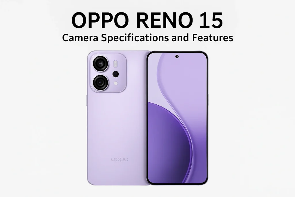 Oppo Reno 15 Camera Specifications and Features: The Next-Gen Photography Powerhouse