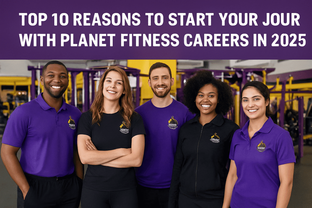 Top 10 Reasons to Start Your Journey with Planet Fitness Careers in 2025