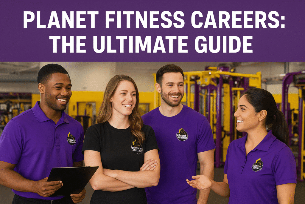 Planet Fitness Careers: The Ultimate Guide to Jobs, Benefits, and Growth Opportunities” 2025